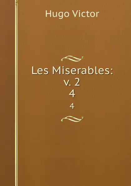 Обложка книги Les Miserables: v. 2. 4, H. C. O. Huss