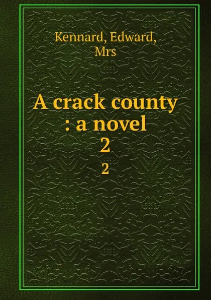 Обложка книги A crack county : a novel. 2, Edward Kennard