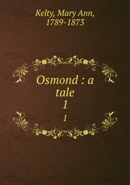 Обложка книги Osmond : a tale. 1, Mary Ann Kelty