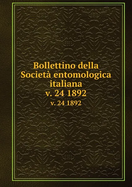 Обложка книги Bollettino della Societa entomologica italiana. v. 24 1892, Società entomologica italiana