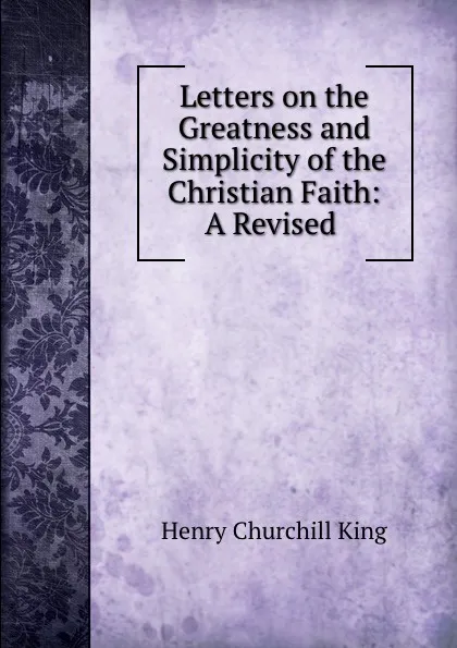 Обложка книги Letters on the Greatness and Simplicity of the Christian Faith: A Revised ., King Henry Churchill