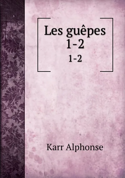 Обложка книги Les guepes. 1-2, Karr Alphonse