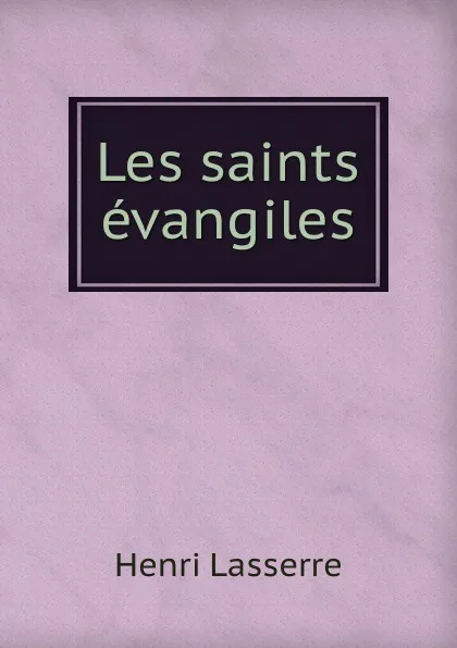 Обложка книги Les saints evangiles, Henri Lasserre