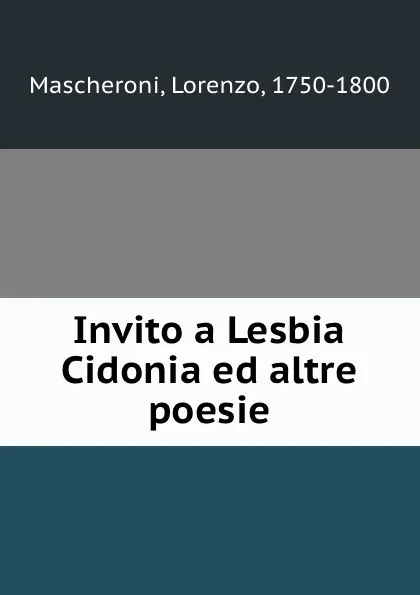 Обложка книги Invito a Lesbia Cidonia ed altre poesie, Lorenzo Mascheroni