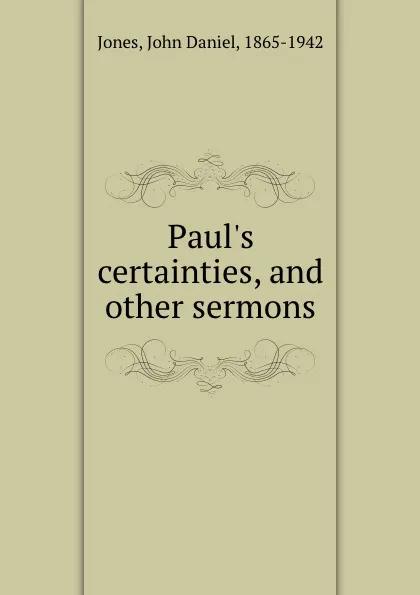 Обложка книги Paul.s certainties, and other sermons, John Daniel Jones