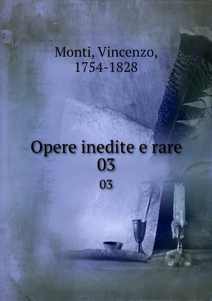 Обложка книги Opere inedite e rare. 03, Vincenzo Monti