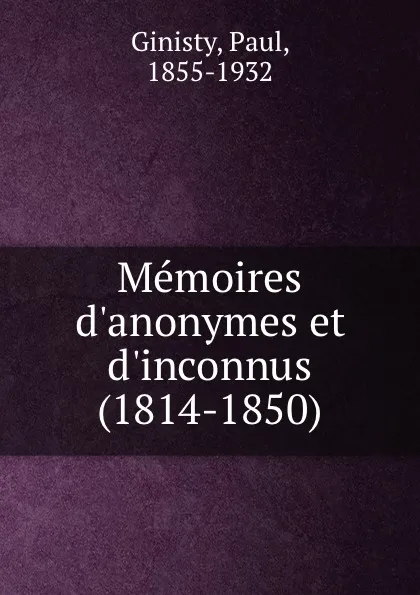 Обложка книги Memoires d.anonymes et d.inconnus (1814-1850), Paul Ginisty