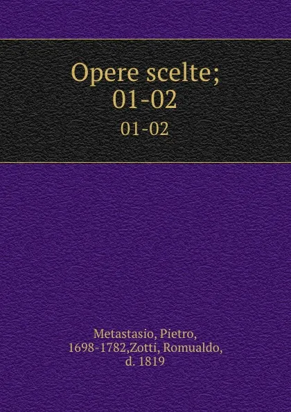 Обложка книги Opere scelte;. 01-02, Pietro Metastasio