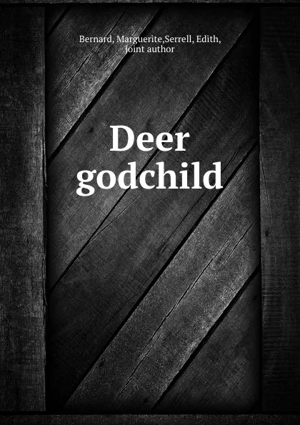 Обложка книги Deer godchild, Marguerite Bernard