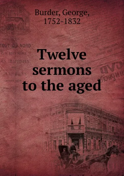 Обложка книги Twelve sermons to the aged, George Burder