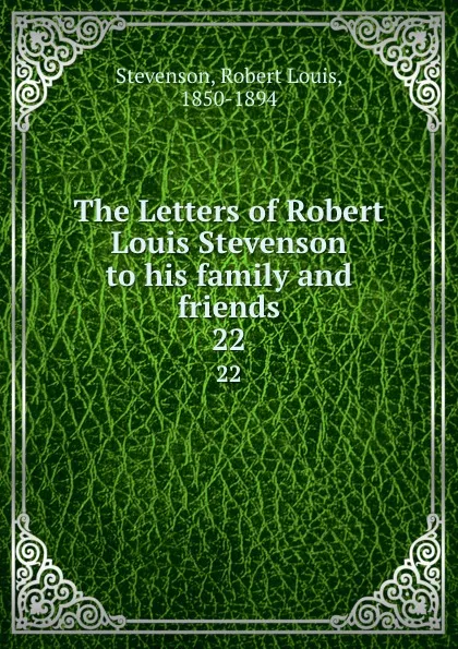 Обложка книги The Letters of Robert Louis Stevenson to his family and friends. 22, Stevenson Robert Louis