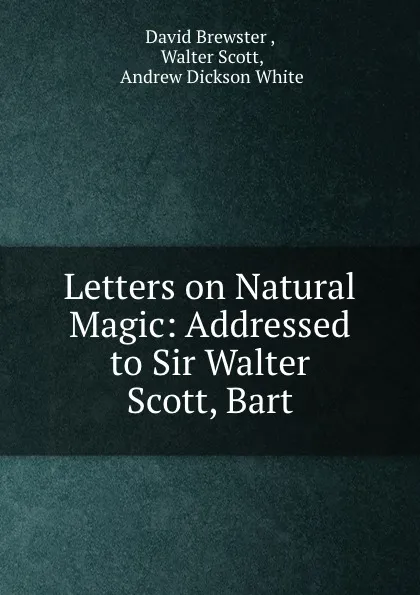 Обложка книги Letters on Natural Magic: Addressed to Sir Walter Scott, Bart, David Brewster