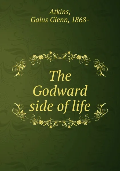 Обложка книги The Godward side of life, Gaius Glenn Atkins