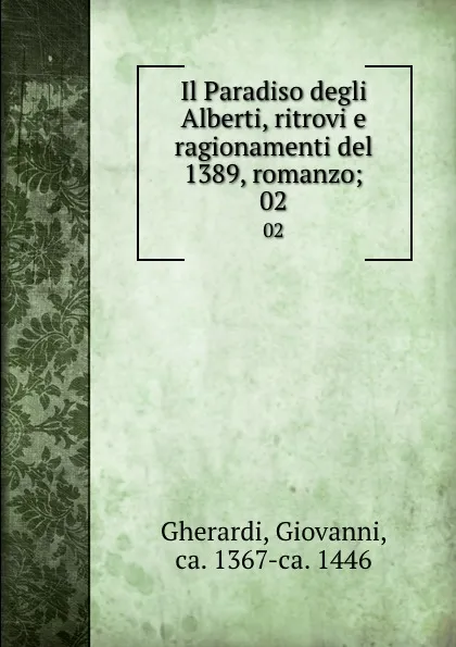 Обложка книги Il Paradiso degli Alberti, ritrovi e ragionamenti del 1389, romanzo;. 02, Giovanni Gherardi