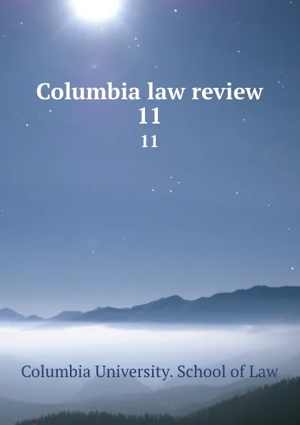 Обложка книги Columbia law review. 11, Columbia University. School of Law