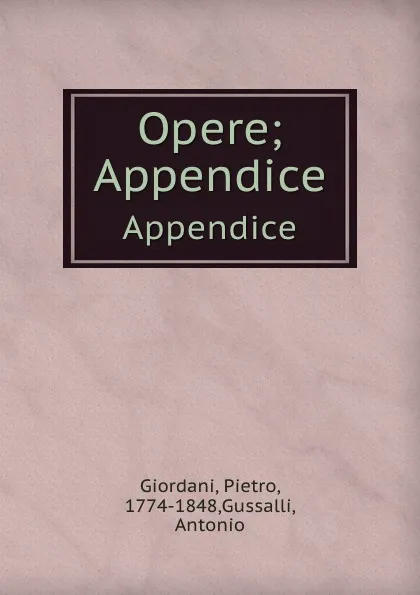 Обложка книги Opere;. Appendice, Pietro Giordani