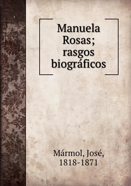 Обложка книги Manuela Rosas; rasgos biograficos, José Mármol