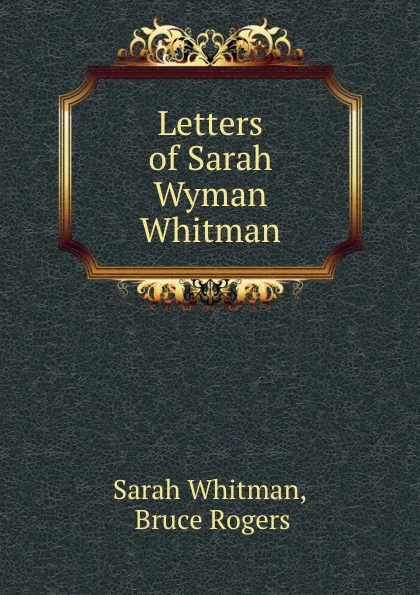 Обложка книги Letters of Sarah Wyman Whitman, Sarah Whitman