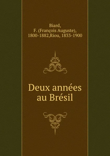 Обложка книги Deux annees au Bresil, François Auguste Biard