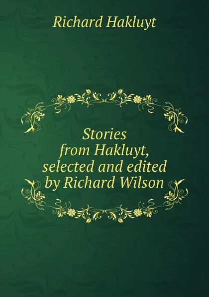 Обложка книги Stories from Hakluyt, selected and edited by Richard Wilson, Hakluyt Richard