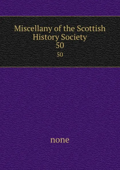 Обложка книги Miscellany of the Scottish History Society. 50, none