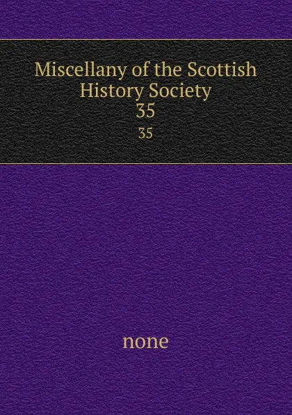 Обложка книги Miscellany of the Scottish History Society. 35, none