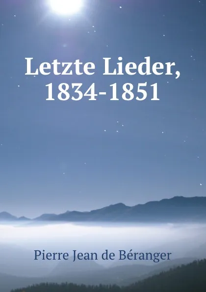 Обложка книги Letzte Lieder, 1834-1851, Pierre Jean de Béranger