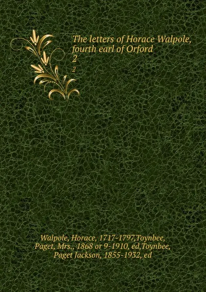 Обложка книги The letters of Horace Walpole, fourth earl of Orford. 2, Horace Walpole