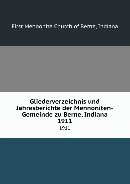 Обложка книги Gliederverzeichnis und Jahresberichte der Mennoniten-Gemeinde zu Berne, Indiana. 1911, First Mennonite Church of Berne