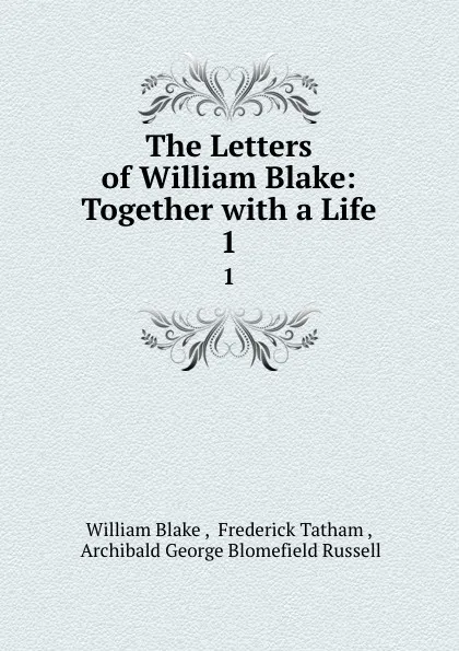 Обложка книги The Letters of William Blake: Together with a Life. 1, William Blake