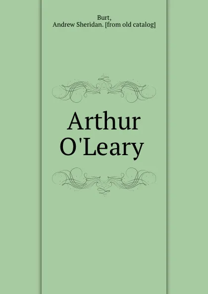 Обложка книги Arthur O.Leary, Andrew Sheridan Burt