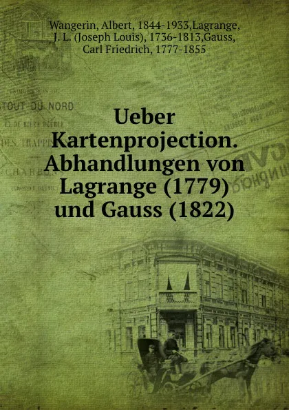 Обложка книги Ueber Kartenprojection. Abhandlungen von Lagrange (1779) und Gauss (1822), Albert Wangerin