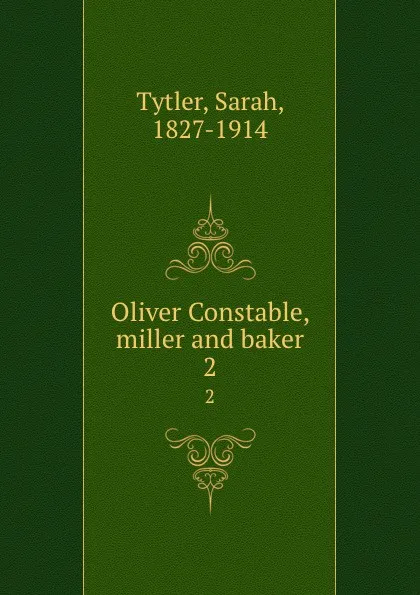 Обложка книги Oliver Constable, miller and baker. 2, Sarah Tytler