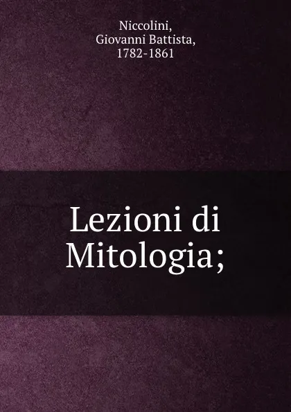 Обложка книги Lezioni di Mitologia;, Giovanni Battista Niccolini