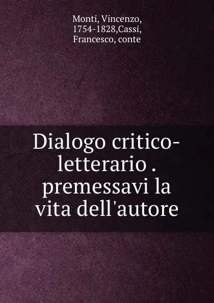 Обложка книги Dialogo critico-letterario . premessavi la vita dell.autore, Vincenzo Monti