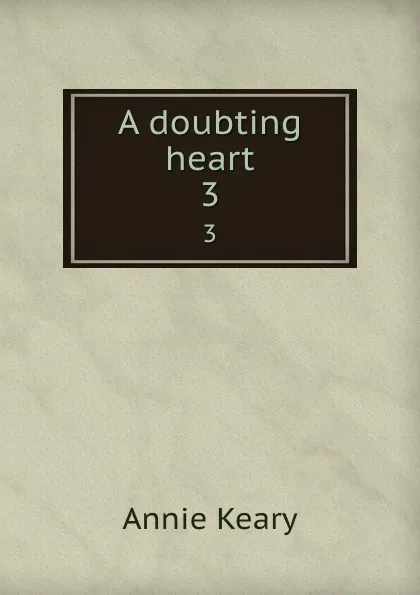 Обложка книги A doubting heart. 3, Keary Annie