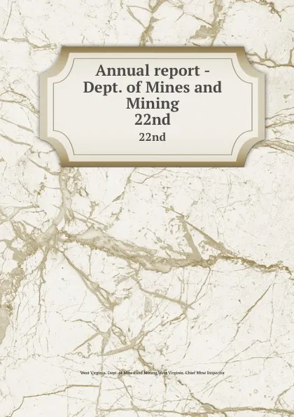 Обложка книги Annual report - Dept. of Mines and Mining. 22nd, West Virginia. Dept. of Mines and Mining