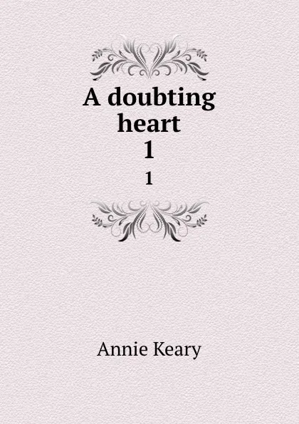 Обложка книги A doubting heart. 1, Keary Annie