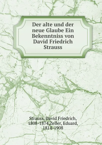 Обложка книги Der alte und der neue Glaube Ein Bekenntniss von David Friedrich Strauss, David Friedrich Strauss