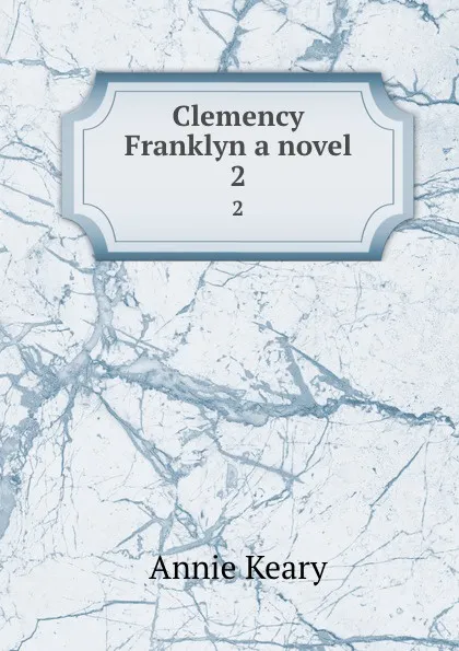 Обложка книги Clemency Franklyn a novel. 2, Keary Annie