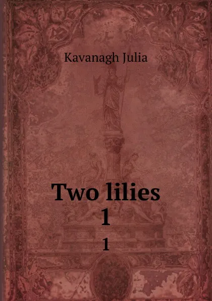 Обложка книги Two lilies. 1, Kavanagh Julia