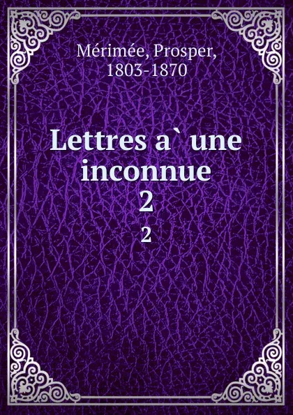 Обложка книги Lettres a une inconnue. 2, Prosper Mérimée