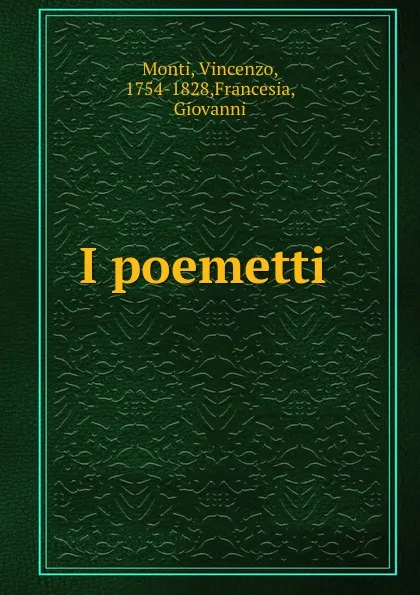 Обложка книги I poemetti, Vincenzo Monti