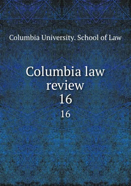 Обложка книги Columbia law review. 16, Columbia University. School of Law