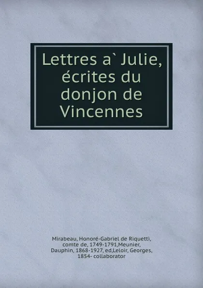 Обложка книги Lettres a Julie, ecrites du donjon de Vincennes, Honoré-Gabriel de Riquetti Mirabeau