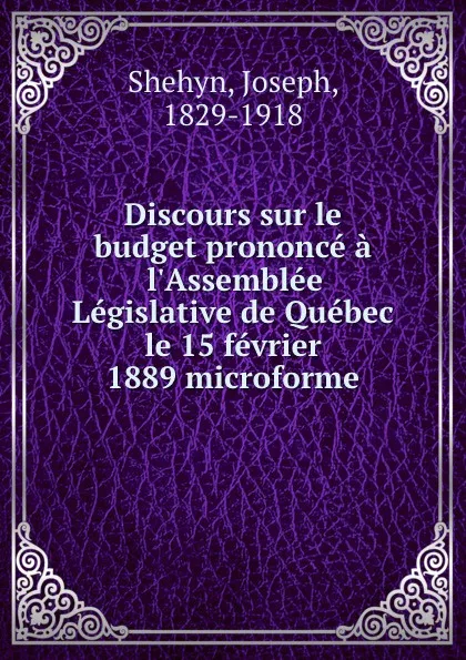 Обложка книги Discours sur le budget prononce a l.Assemblee Legislative de Quebec le 15 fevrier 1889 microforme, Joseph Shehyn