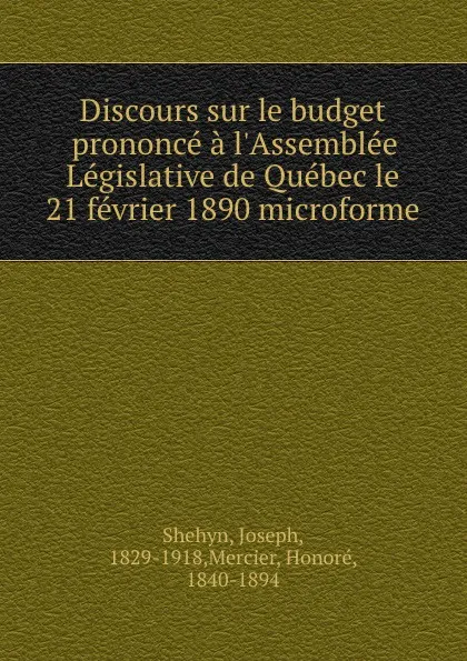 Обложка книги Discours sur le budget prononce a l.Assemblee Legislative de Quebec le 21 fevrier 1890 microforme, Joseph Shehyn