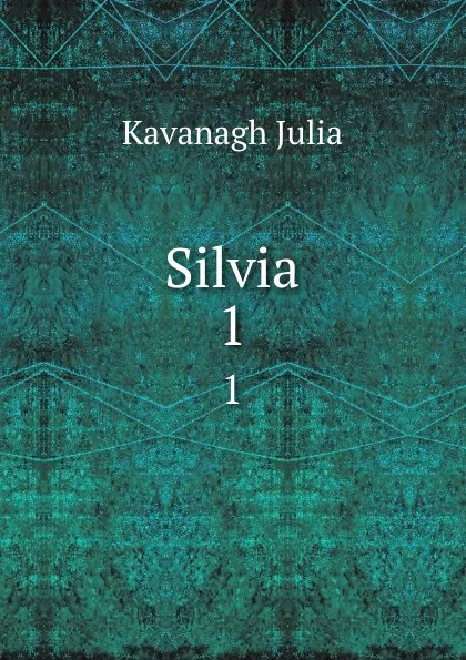 Обложка книги Silvia. 1, Kavanagh Julia