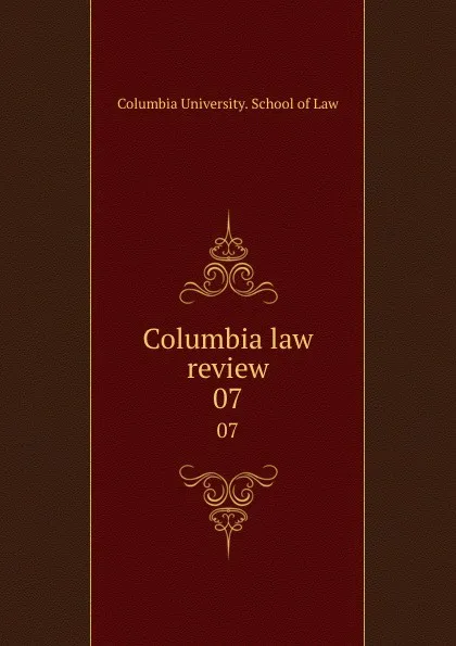 Обложка книги Columbia law review. 07, Columbia University. School of Law