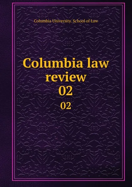 Обложка книги Columbia law review. 02, Columbia University. School of Law